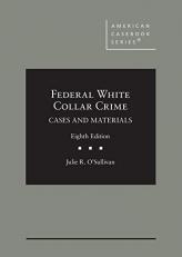 Federal White Collar Crime : Cases and Materials 8th
