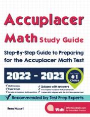 Accuplacer Math Study Guide : Step-By-Step Guide to Preparing for the Accuplacer Math Test 