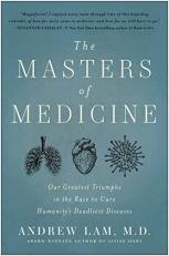 The Masters of Medicine : Our Greatest Triumphs in the Race to Cure Humanity's Deadliest Diseases 