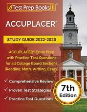 ACCUPLACER Study Guide 2022-2023: ACCUPLACER Exam Prep with Practice Test Questions for all College Board Sections (Reading, Math, Writing, Essay): [7th Edition]