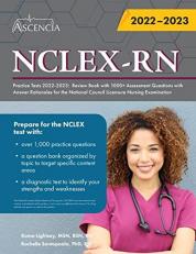 NCLEX-RN Practice Tests 2022-2023 : Review Book with 1000+ Assessment Questions with Answer Rationales for the National Council Licensure Nursing Examination 