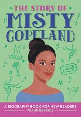 The Story of Misty Copeland : An Inspiring Biography for Young Readers 