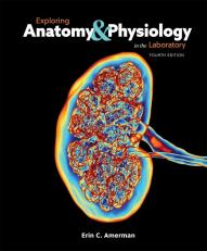 Exploring Anatomy & Physiology In The Laboratory, 4th Edition