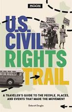 Moon U. S. Civil Rights Trail : A Traveler's Guide to the People, Places, and Events That Made the Movement 