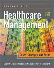 Essentials of Healthcare Management : Cases, Concepts, and Skills 2nd