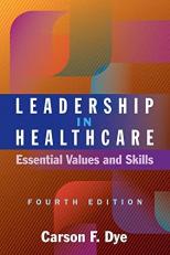 Leadership in Healthcare : Essential Values and Skills, Fourth Edition