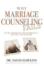 Why Marriage Counseling Fails : Is the Problem the Marriage--Or the Counselor? 