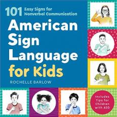 American Sign Language for Kids : 101 Easy Signs for Nonverbal Communication 