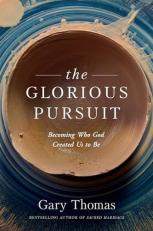 The Glorious Pursuit : Becoming Who God Created Us to Be 