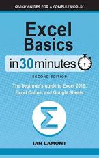 Excel Basics in 30 Minutes, 2nd Edition : The Quick Guide to Microsoft Excel and Google Sheets