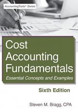Cost Accounting Fundamentals: Sixth Edition: Essential Concepts and Examples