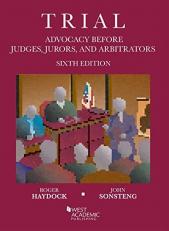 Trial Advocacy Before Judges, Jurors, and Arbitrators 6th