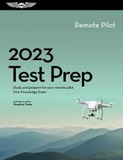 2023 Remote Pilot Test Prep : Study and Prepare for Your Remote Pilot FAA Knowledge Exam 