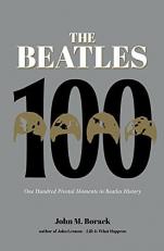 The Beatles 100 : One Hundred Pivotal Moments in Beatles History
