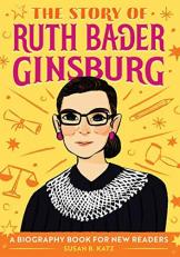 The Story of Ruth Bader Ginsburg : A Biography Book for New Readers 