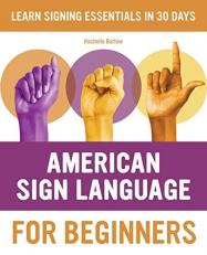 American Sign Language for Beginners : Learn Signing Essentials in 30 Days 