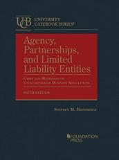 Agency, Partnerships, and Limited Liability Entities : Cases and Materials on Unincorporated Business Associations 5th