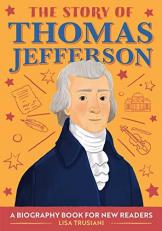 The Story of Thomas Jefferson : An Inspiring Biography for Young Readers 