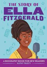 The Story of Ella Fitzgerald : An Inspiring Biography for Young Readers 
