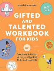 Gifted and Talented Workbook for Kids : 101 Engaging Activities to Nurture Budding Skills and Interests 