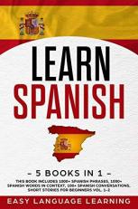 Learn Spanish : 5 Books in 1: This Book Includes 1000+ Spanish Phrases, 1000+ Spanish Words in Context, 100+ Spanish Conversations, Short Stories for Beginners Vol. 1-2