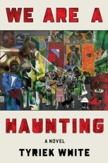 We Are a Haunting : A Novel 