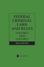 Federal Criminal Laws and Rules: Volume 1 and Volume 2 2023 Edition [LATEST EDITION]