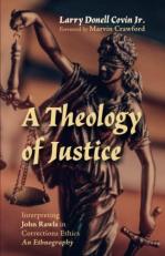 A Theology of Justice : Interpreting John Rawls in Corrections Ethics - an Ethnography 