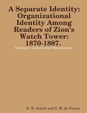 Separate Identity : Organizational Identity among Readers of Zion's Watch Tower: 1870-1887: Culture and Organization Volume 2 