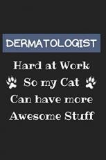 Dermatologist Hard at Work So my Cat can Have More Awesome Stuff: Cute Funny Gag Gift for Dermatologist Doctor and Dermatology Student (Future ... Cosmetologist, Aesthetician and Esthetician 
