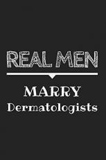 Real Men Marry Dermatologists Journal : Cute Notebook Funny Gag Gift for Dermatologist Doctor and Dermatology Student (Future Dermatologist), Facial Surgeon, Plastic Surgeon, Cosmetologist, Aesthetician and Esthetician 