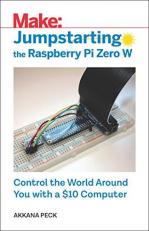 Jumpstarting the Raspberry Pi Zero W : Control the World Around You with a $10 Computer