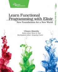 Learn Functional Programming with Elixir : New Foundations for a New World 
