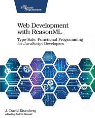 Web Development with ReasonML : Type-Safe, Functional Programming for JavaScript Developers 
