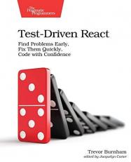 Test-Driven React : Find Problems Early, Fix Them Quickly, Code with Confidence 