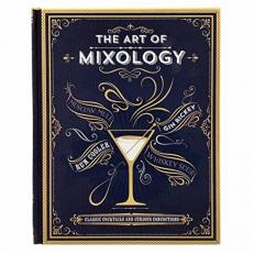 The Art of Mixology : Classic Cocktails and Curious Concoctions 