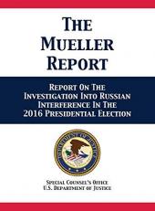 The Mueller Report : Report on the Investigation into Russian Interference in the 2016 Presidential Election 