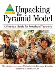 Unpacking the Pyramid Model : A Practical Guide for Preschool Teachers 