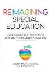 Reimagining Special Education : Using Inclusion As a Framework to Build Equity and Support All Students 