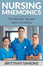 Nursing Mnemonics : The Ultimate Tips and Notes for Nurses 