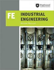 PPI Industrial Engineering: FE Review Manual - a Comprehensive Manual for the FE Industrial CBT Exam, Features over 100 Problems with Step-By-Step Solutions 