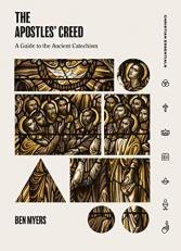 The Apostles' Creed : A Guide to the Ancient Catechism 