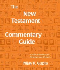 The New Testament Commentary Guide : A Brief Handbook for Students and Pastors 