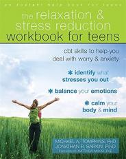 The Relaxation and Stress Reduction Workbook for Teens : CBT Skills to Help You Deal with Worry and Anxiety 