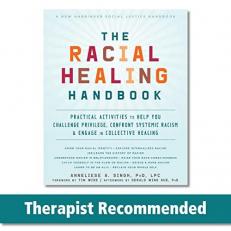 The Racial Healing Handbook : Practical Activities to Help You Challenge Privilege, Confront Systemic Racism, and Engage in Collective Healing 