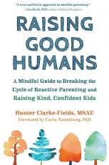 Raising Good Humans : A Mindful Guide to Breaking the Cycle of Reactive Parenting and Raising Kind, Confident Kids 