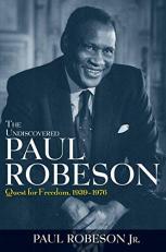 The Undiscovered Paul Robeson : Quest for Freedom, 1939 - 1976 