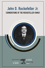 John D. Rockefeller, Jr : Cornerstone of the Rockefeller Family 