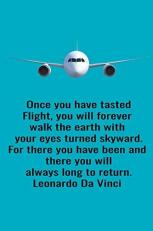 Once You Have Tasted Flight, You Will Forever Walk the Earth with Your Eyes Turned Skyward. for There You Have Been and There You Will Always Long to Return. Leonardo Da Vinci : Handy 6 X 9 Size to Take with You