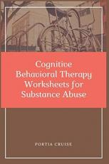 Cognitive Behavioral Therapy Worksheets for Substance Abuse : CBT Workbook to Deal with Stress, Anxiety, Anger, Control Mood, Learn New Behaviors & Regulate Emotions 